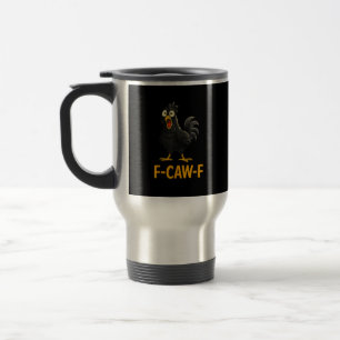 Funny F-Caw-F Chicken Shirts F-Caw-F Chicken Travel Mug