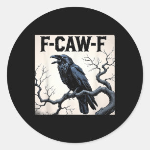 Funny F-caw-f Crow  Classic Round Sticker