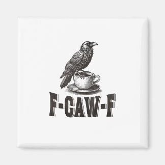 Funny F-Caw-F Crow Coffee Adult Humor Magnet