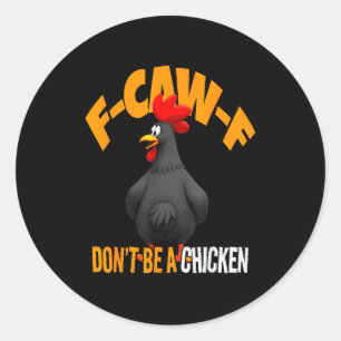 Funny F-caw-f Don't Be A Chicken Fcawf Black Roost Classic Round Sticker