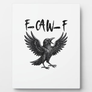 Funny F-Caw-F Raven Bird Cawing Graphic F-Caw-F Cr Plaque