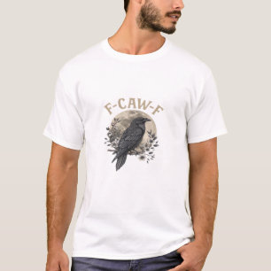 Funny F-Caw-F Raven Bird Saying Graphic Crow Essen T-Shirt