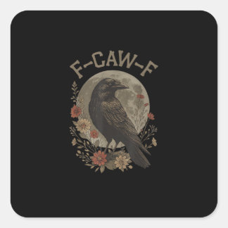 Funny F-Caw-F Raven Bird Saying Graphic F-Caw-F Cr Square Sticker