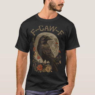 Funny F Caw F Raven Bird Saying Graphic F-caw-f Cr T-Shirt