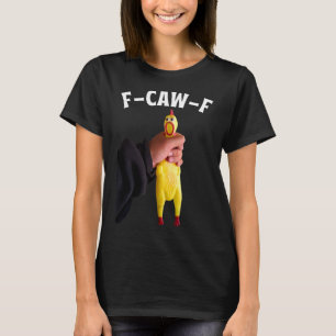 Funny F-caw-f Rubber Chicken Fcawf Chicken Crow Ad T-Shirt
