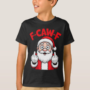 Funny F-caw-f Santa Middle Finger Sarcastic Xmas P T-Shirt