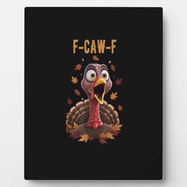 Funny F-Caw-F Turkey Bird F-Caw-F Graphic Plaque (Front)