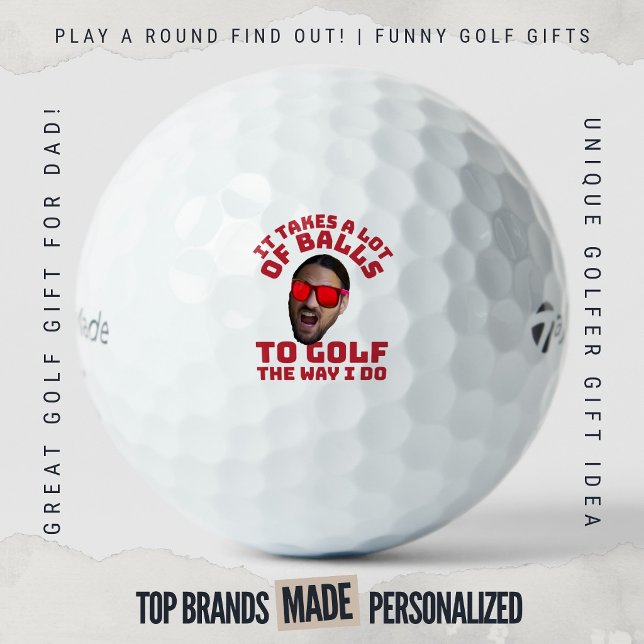 Funny Face Golf Quote It Takes a Lot of Balls (Custom golf balls by Play A Round Find Out, "It Takes A Lot Of Balls To Golf The Way I Do" portrait)