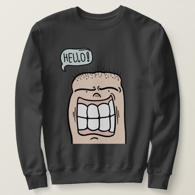 Funny face says hello big smile cartoon sweatshirt (Design Front)