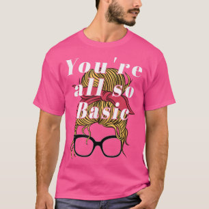 Funny Fake German Heiress Quote You're All So Basi T-Shirt