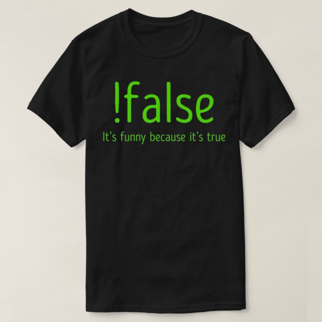 Funny False It's Funny Because It's True  Computer T-Shirt (Design Front)