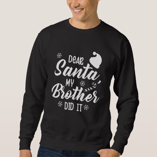 Funny Family Christmas Dear Santa My Brother Did I Sweatshirt (Front)