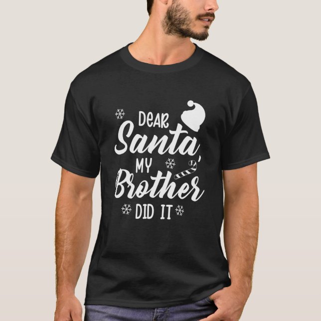 Funny Family Christmas Dear Santa My Brother Did I T-Shirt (Front)