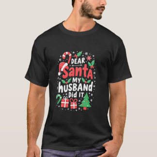 Funny Family Dear Santa My Husband Did It Christma T-Shirt