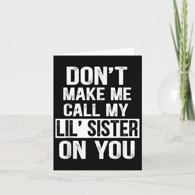 Funny Family Don't Make Me Call My Lil' Sister  Card (Front)