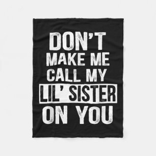 Funny Family Don't Make Me Call My Lil' Sister Fleece Blanket