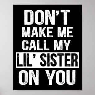 Funny Family Don't Make Me Call My Lil' Sister  Poster