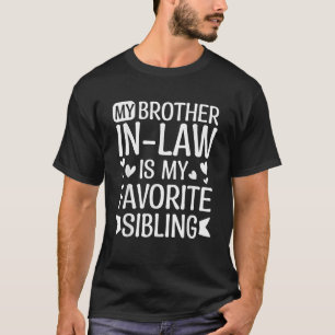 Funny Family My Brother in law Is My Favourite Sib T-Shirt