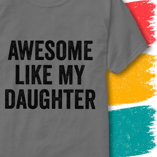 Funny Family Quote Awesome Like My Daughter T-Shirt