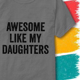 Funny Family Quote Awesome Like My Daughters T-Shirt