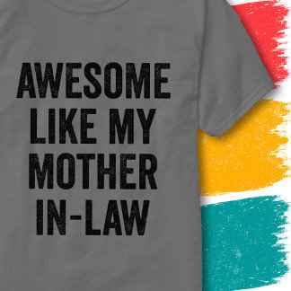 Funny Family Quote Awesome Like My Mother-In-Law T-Shirt