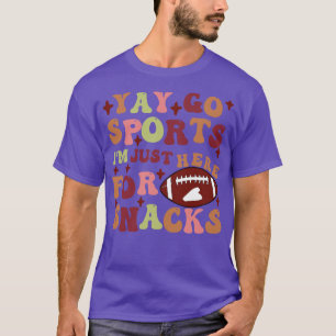 Funny Fan Yay Go Sports IM Just Here For Snacks 1 T-Shirt