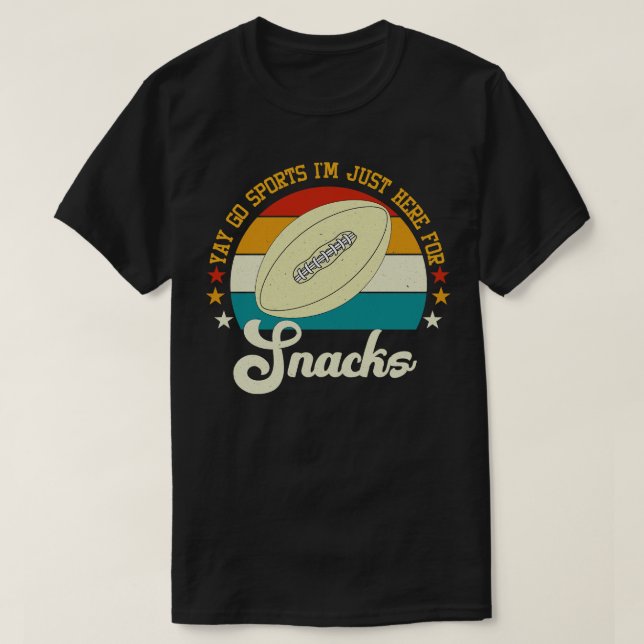 Funny Fan Yay Go Sports IM Just Here For Snacks T-Shirt (Design Front)