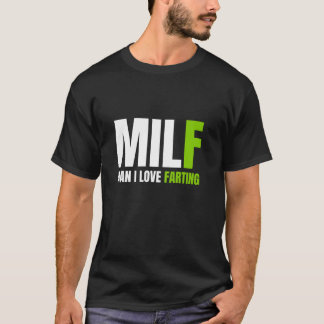 Funny Far MILF Man I Love Farting Dad farter  T-Shirt