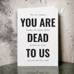 Funny Farewell You Are Dead To Us Card<br><div class="desc">A funny farewell card to say goodbye to a co-worker, friend, business associate, or close contact and let them know how much they will be missed. Simple black text on a white background with "YOU ARE DEAD TO US" in large modern typeface grabs attention. Smaller whimsical typeface spells out additional...</div>