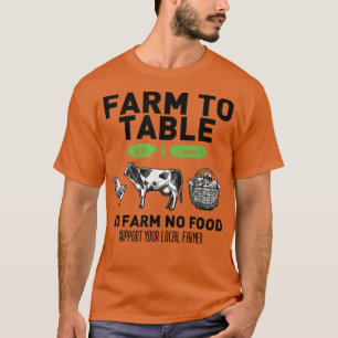 Funny Farm To Table Support Your Local Farmers T-Shirt