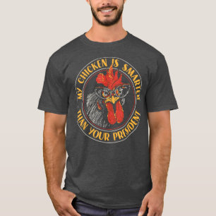 Funny Farmer Pet My Chicken Is Smarter Than Your P T-Shirt