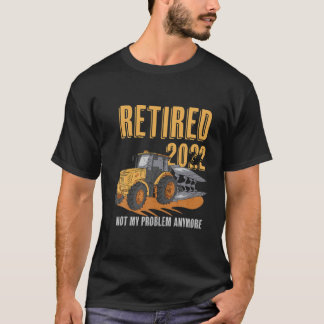 Funny Farmers Farming Retired 2022 Not My Problem T-Shirt