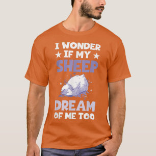 Funny Farming I Wonder If My Sheep Dream About Me T-Shirt