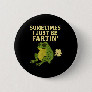Funny Fart Meme Sometimes I Just Be Farting Frog 6 Cm Round Badge