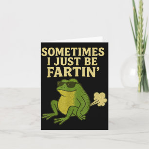 Funny Fart Meme Sometimes I Just Be Farting Frog  Card