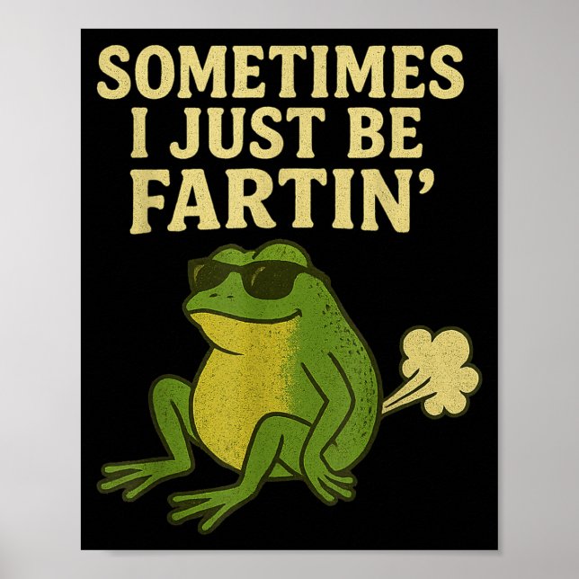 Funny Fart Meme Sometimes I Just Be Farting Frog  Poster (Front)