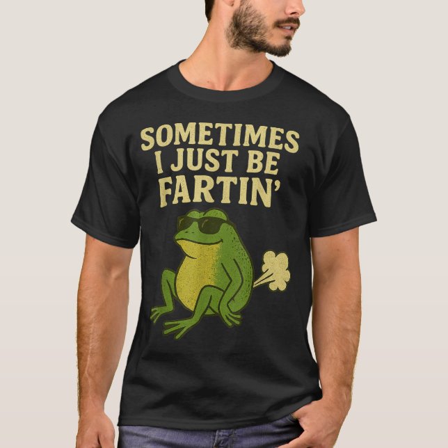 Funny Fart Meme Sometimes I Just Be Farting Frog  T-Shirt (Front)