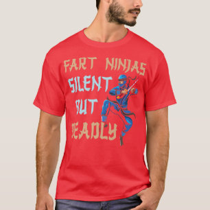 Funny Fart Ninja Silet But Deadly Ninja Samurai  T-Shirt