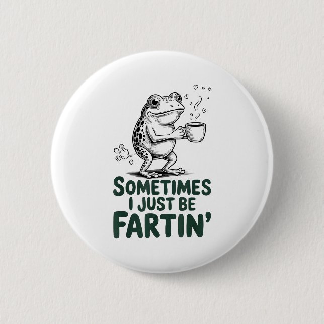 Funny Farting Frog Fart Joke Sometimes I Just Be F 6 Cm Round Badge (Front)