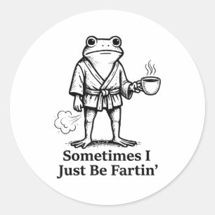 Funny Farting Frog Fart Joke Sometimes I Just Be F Classic Round Sticker
