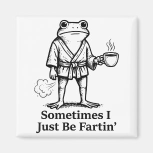Funny Farting Frog Fart Joke Sometimes I Just Be F Magnet