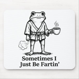 Funny Farting Frog Fart Joke Sometimes I Just Be F Mouse Pad