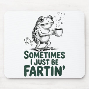Funny Farting Frog Fart Joke Sometimes I Just Be F Mouse Pad