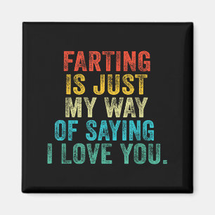 Funny Farting Is Just My Way Of Saying I Love You Magnet