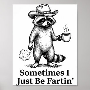 Funny Farting Raccoon Fart Joke Sometimes I Just B Poster