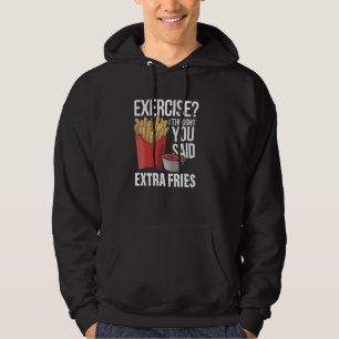 Funny Fast Food Exercise I Thought You Said Extra Hoodie