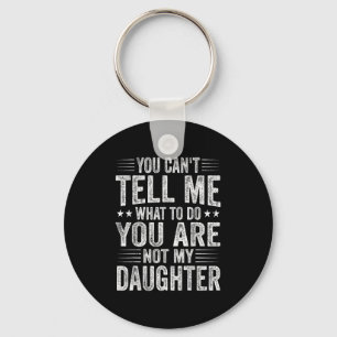 Funny Father Day You Cant Tell Me What To Do Not M Key Ring
