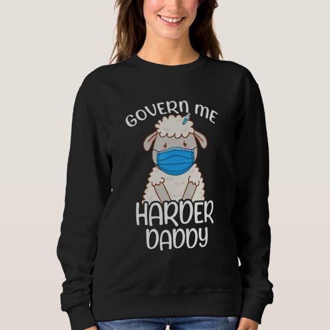 Funny Father Govern Me Harder Daddy Sweatshirt (Front)