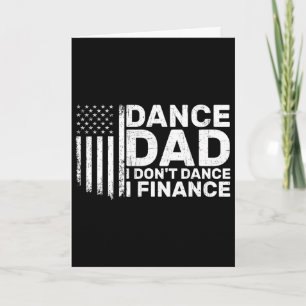 Funny Father I Don't Dance I Finance For Dance Dad Card