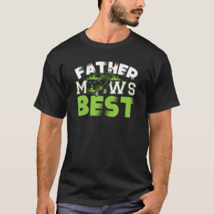 Funny Father Mows Best Dad Lawn Mowing Men Joke T-Shirt